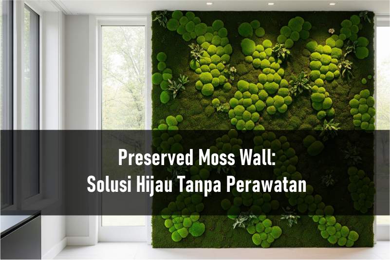 Preserved Moss Wall: Solusi Hijau Tanpa Perawatan